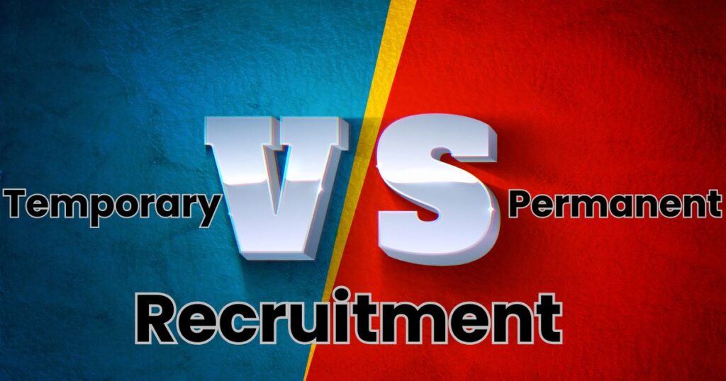 Temporary vs. Permanent Recruitment: Which is Right for Your Business