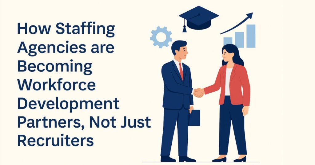 How Staffing Agencies are Becoming Workforce Development Partners, Not Just Recruiters