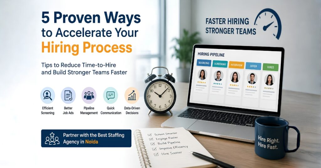 5 Proven Ways to Accelerate Your Hiring Process | Best Staffing Agency in Noida